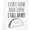 Funny Dish Towel, Every Now And Then I Fall Apart, Taco Joke, Flour Sack Kitchen Towel, Sweet Housewarming Gift, White