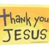 Thank You Jesus Magnet Signs - Size: 4.5 X 6