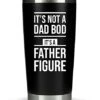 Dad Gifts From Son Daughter - "It's Not A Dad Bod" 20oz Coffee Tumbler Mug - Funny Gift For Fathers Day, Best B-day Present, Idea, From Wife, Kids