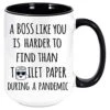 Boss Like You Is Harder To Find Than Toilet Paper During A Pandemic Coffee Mug - Funny Unique Gift Mugs. Sarcastic Holiday Gifts For Any Occasion, Birthday, Etc. To Be Loved. (Black, 11oz)